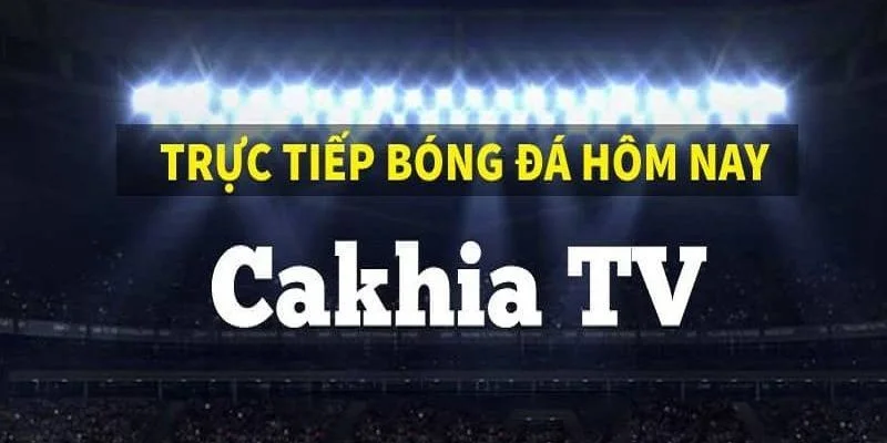 Cakhia tv là nơi kết nối những người yêu bóng đá