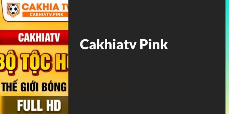 Giới thiệu nền tảng cakhiatv.pink siêu HOT